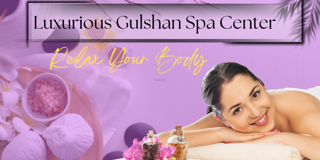 luxurious gulshan spa center