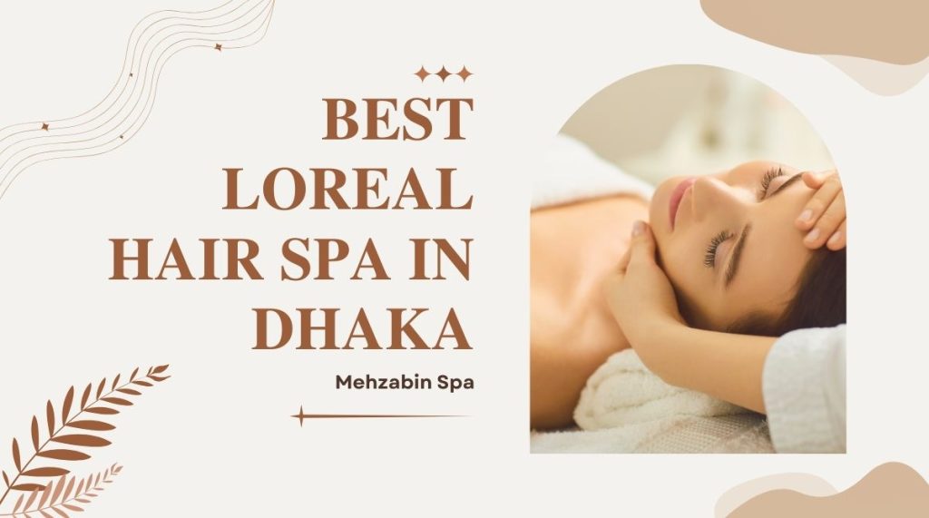 Best Loreal Hair Spa in Dhaka